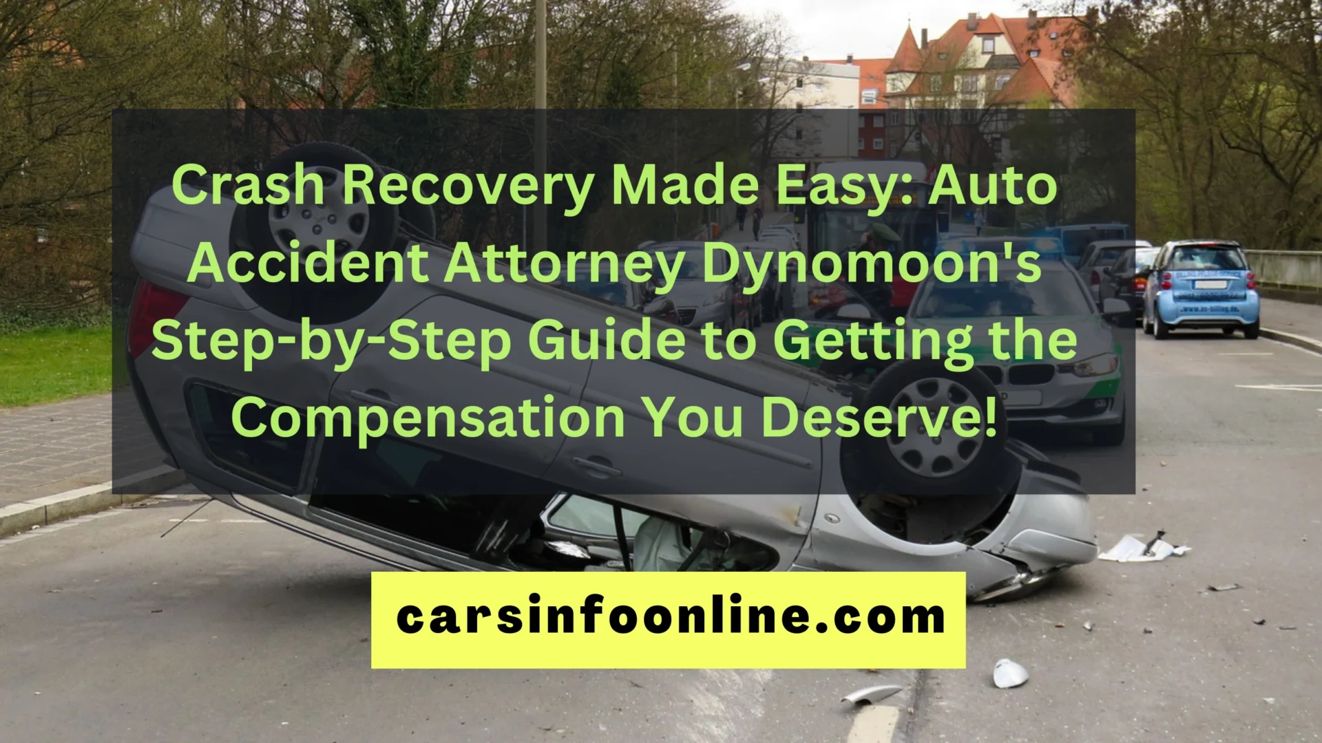 Crash Recovery Made Easy Auto Accident Attorney Dynomoons Step-by-Step Guide to Getting the Compensation You Deserve!