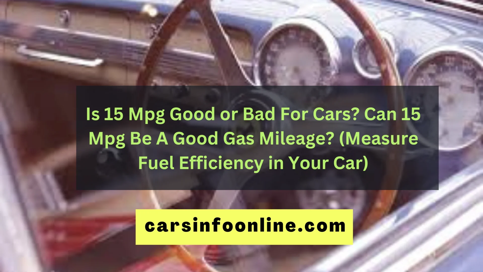 Is 15 Mpg Good or Bad For Cars Can 15 Mpg Be A Good Gas Mileage (Measure Fuel Efficiency in Your Car)
