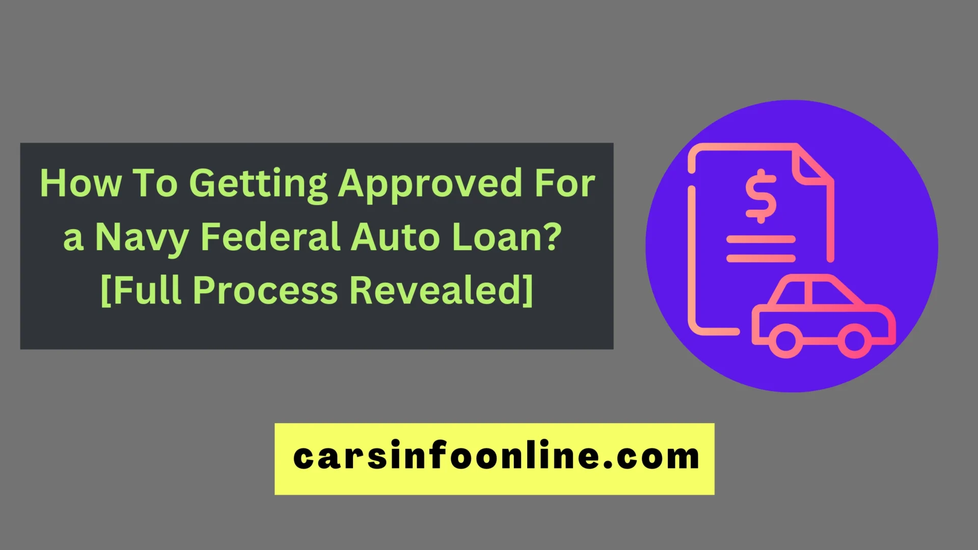How To Getting Approved For a Navy Federal Auto Loan [Full Process Revealed]